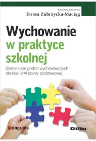 Wychowanie w praktyce szkolnej. Scenariusze godzin wychowawczych dla klas IV-VI szko�y podstawowej