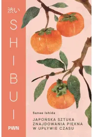 Shibui. Japo�ska sztuka znajdowania pi�kna w up�ywie czasu