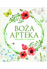 Bo�a apteka. Zio�a dobre na wszystko