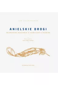 Anielskie drogi. Prawdziwe historie o gociach...