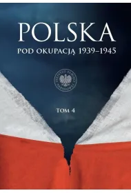 Polska pod okupacj� 1939-1945. Tom 4