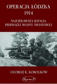 Operacja ��dzka 1914. Najciekawsza batalia pierwszej wojny �wiatowej