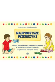 Najprostsze wierszyki Zabawy usprawniaj�ce rozumienie i nazywanie w warunkach domowych dla dzieci z op�nionym rozwojem mowy