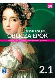 Oblicza epok 2.1. J�zyk polski. Podr�cznik. Klasa 2. Cz�� 1. Liceum i technikum. Zakres podstawowy i rozszerzony. Reforma 2019