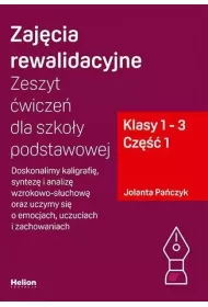 Zaj�cia rewalidacyjne. Zeszyt �wicze� dla szko�y podstawowej. Doskonalimy kaligrafi�, syntez� i analiz� wzrokowo-s�uchow� oraz uczymy si� o emocjach, uczuciach i zachowaniach. Klasy 1-3. Cz�� 1