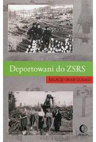Deportowani do ZSRS. Relacje ofiar gu�agu