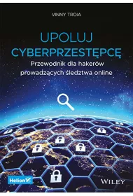 Upoluj cyberprzest�pc�. Przewodnik dla haker�w prowadz�cych �ledztwa online