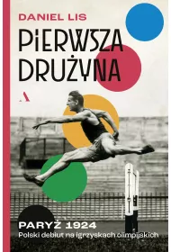 Pierwsza dru�yna. Pary� 1924. Polski debiut na igrzyskach olimpijskich
