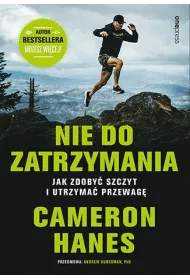 Nie do zatrzymania. Jak zdoby� szczyt i utrzyma� przewag�