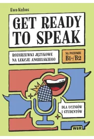 Get ready to speak Rozgrzewki j�zykowe na lekcje angielskiego dla uczni�w i student�w Poziom B1+/B2