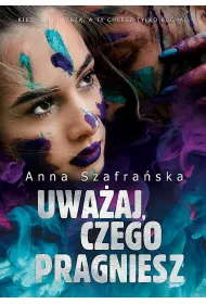 Uwaaj, czego pragniesz