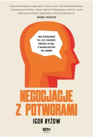 Negocjacje z potworami. Jak osi�gn�� to, co chcemy, negocjuj�c z silniejszymi od siebie