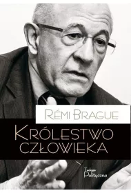 Kr�lestwo cz�owieka. Geneza i kl�ska projektu nowo�ytnego