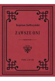 Zawsze Oni. Obrazy historyczne i obyczajowe z czas�w Ko�ciuszki i Legion�w