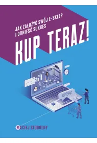 Kup teraz! Jak za�o�y� sw�j e-sklep i odnie�� sukces