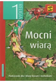Mocni wiar. Podrcznik do nauki religii dla I klasy liceum i technikum
