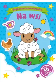 Bajeczna kolorowanka. Na wsi. Wydawnictwo Olesiejuk