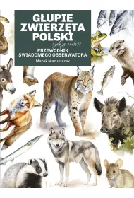 eBook Gupie zwierzta Polski i jak je znale. Przewodnik wiadomego obserwatora mobi epub