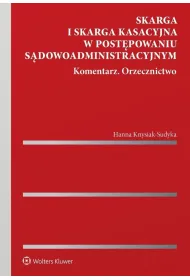 Skarga i skarga kasacyjna w post�powaniu s�dowoadministracyjnym. Komentarz. Orzecznictwo
