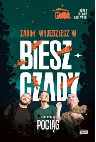 Zanim wyjedziesz w Bieszczady. Nocny poci�g