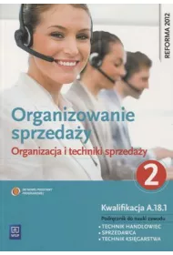 Organizowanie sprzeda�y. Organizacja i techniki sprzeda�y. Podr�cznik do nauki zawodu technik handlowiec. Cz�� 2. Szko�y ponadgimnazjalne