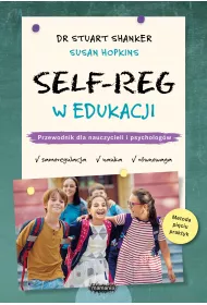 Self-Reg w edukacji. Przewodnik dla nauczycieli i psychologw