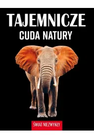 Tajemnicze cuda natury. �wiat niezwyk�y