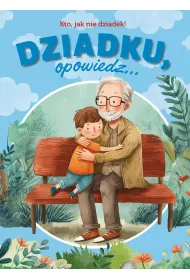 Dziadku, opowiedz... Kto, jak nie dziadek!