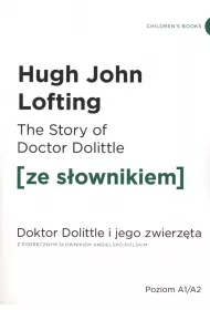 The Story of Doctor Dolittle. Doktor Dolittle i jego zwierz�ta z podr�cznym s�ownikiem angielsko-polskim. Poziom A1/A2