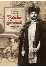 Zdzis�aw Tarnowski. Opowie�� o panu na Dzikowie