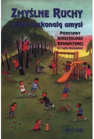 Zmy�lne ruchy, kt�re doskonal� umys�. Podstawy kinezjologii edukacyjnej