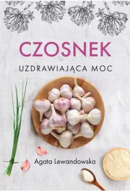 Czosnek. Uzdrawiaj�ca moc