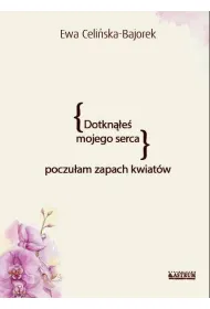 Dotkn��e� mojego serca. Poczu�am zapach kwiat�w