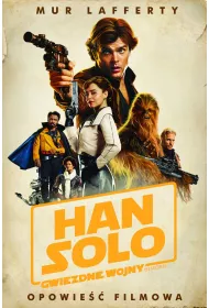 Han Solo. Gwiezdne Wojny Historie. Opowie�� filmowa. Star Wars