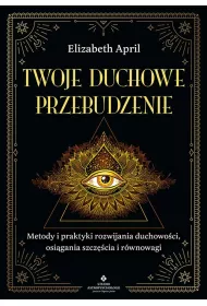 Twoje duchowe przebudzenie. Metody i praktyki rozwijania duchowo�ci, osi�gania szcz�cia i r�wnowagi