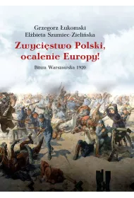 Zwyci�stwo Polski, ocalenie Europy! Bitwa Warszawska 1920