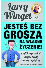 Jeste� bez grosza na w�asne �yczenie. Czyli jak przesta� klepa� bied� i zacz�� lepiej �y�