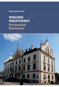 Wieczni prezydenci. Przypadek Rzeszowa