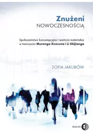 Znu�eni nowoczesno�ci�. Spo�ecze�stwo konsumpcyjne i warto�ci materialne w tw�rczo�ci Muronga Xuecu