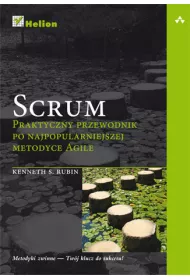 Scrum. Praktyczny przewodnik po najpopularniejszej metodyce Agile