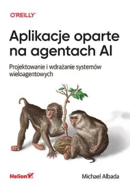 Aplikacje oparte na agentach AI. Projektowanie i wdra�anie system�w wieloagentowych