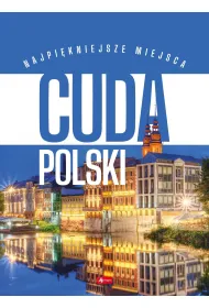 Cuda Polski. Najpi�kniejsze miejsca