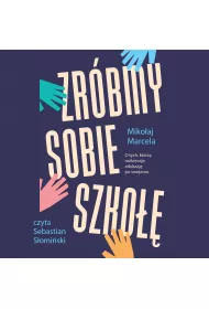 Audiobook Zrbmy sobie szko. O tych, ktrzy rozkrcaj edukacj po swojemu mp3