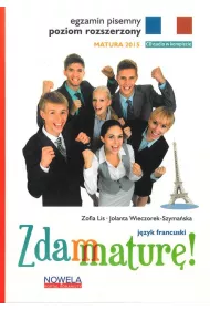 Zdam matur�! J�zyk francuski. Egzamin pisemny. Poziom rozszerzony