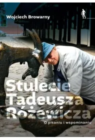 Stulecie Tadeusza R�ewicza. O pisaniu i wspominaniu.