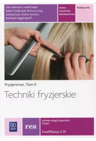 Fryzjerstwo. Tom II. Techniki fryzjerskie. Podrcznik. Kwalifikacja A.19. Szkoy ponadgimnazjalne