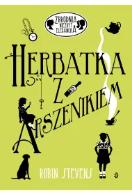 Herbatka z arszenikiem. Zbrodnia niezbyt elegancka. Tom 2