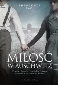 Mi�o�� w Auschwitz. Edward Gali�ski, Mala Zimetbaum i uczucie silniejsze od �mierci