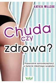 Chuda czy zdrowa przewodnik samoakceptacji w �wiecie idealnego wygl�du