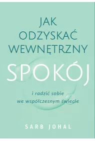 Jak odzyska wewntrzny spokj i radzi sobie we wspczesnym wiecie